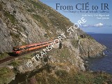 From CIÉ to IR - The Changing Face of Ireland's Railways by DARBY, Mark; HIGSON, Neil & QUINLAN, Paul
